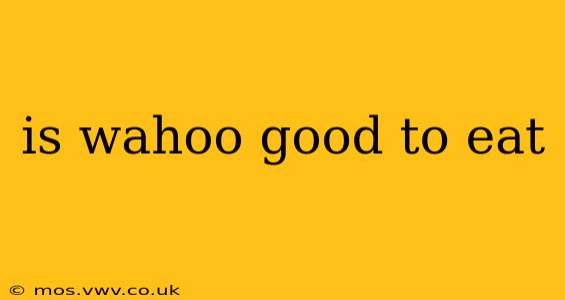 is wahoo good to eat