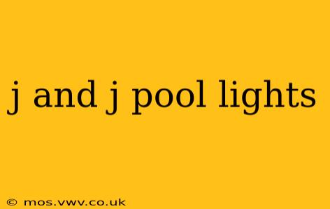 j and j pool lights