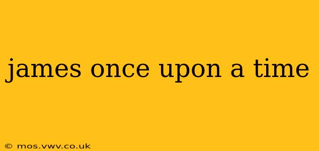 james once upon a time