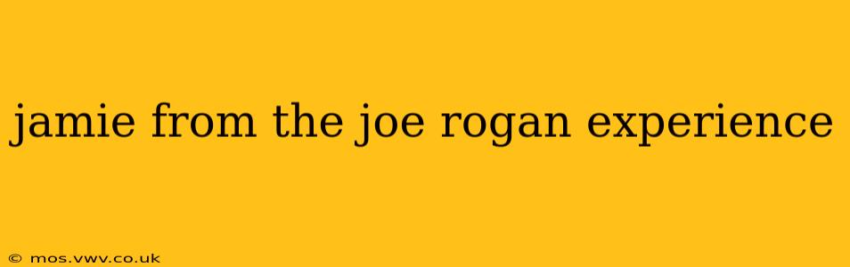 jamie from the joe rogan experience