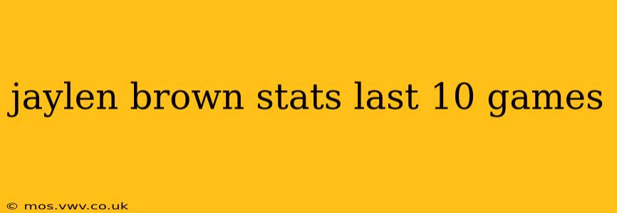 jaylen brown stats last 10 games