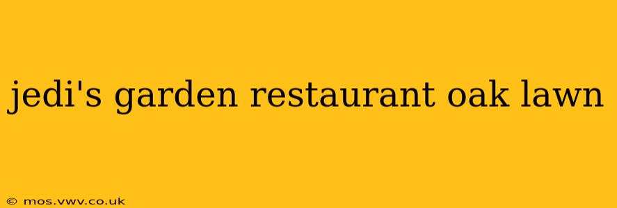 jedi's garden restaurant oak lawn
