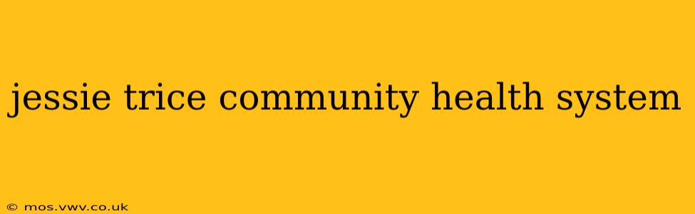 jessie trice community health system
