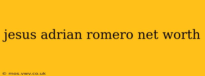 jesus adrian romero net worth