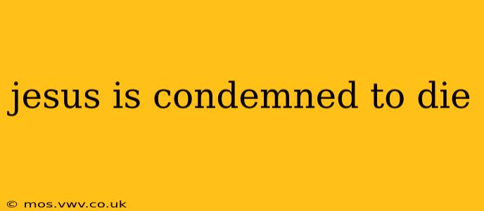 jesus is condemned to die