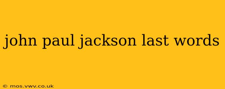 john paul jackson last words
