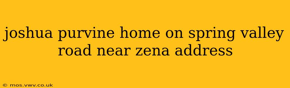 joshua purvine home on spring valley road near zena address