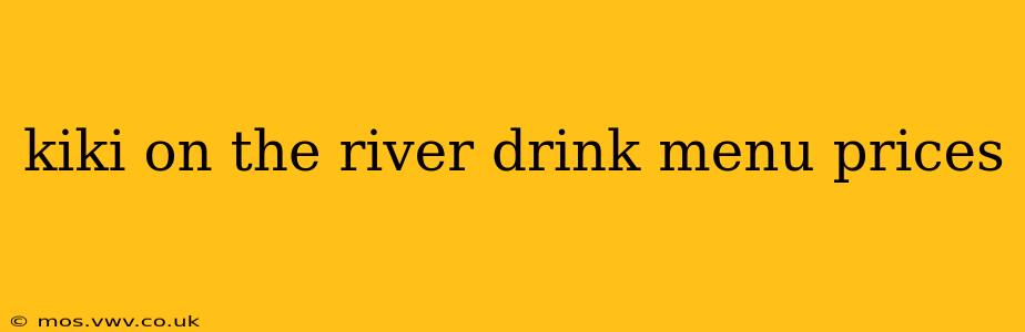 kiki on the river drink menu prices