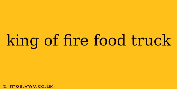 king of fire food truck