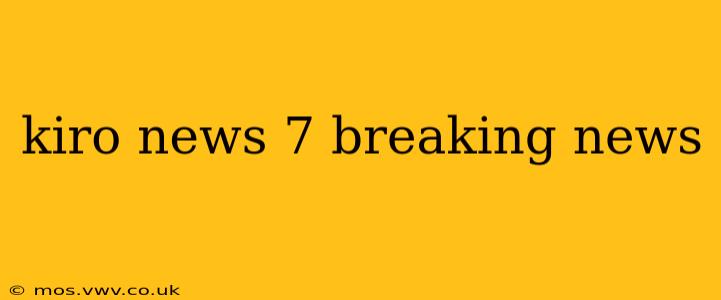 kiro news 7 breaking news kiro news 7 breaking news