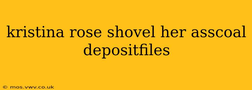 kristina rose shovel her asscoal depositfiles kristina rose shovel her asscoal depositfiles