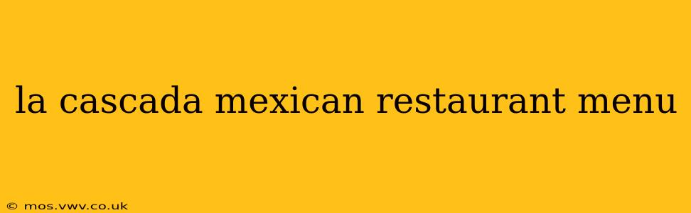 la cascada mexican restaurant menu