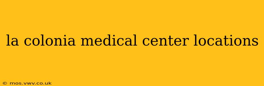 la colonia medical center locations