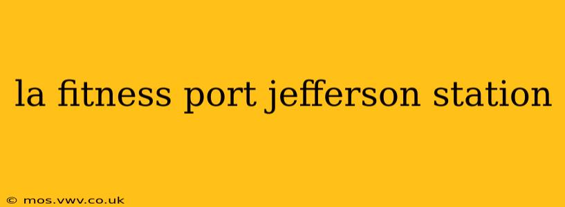 la fitness port jefferson station