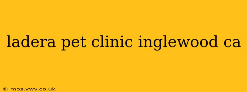 ladera pet clinic inglewood ca