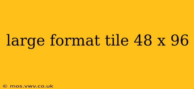 large format tile 48 x 96