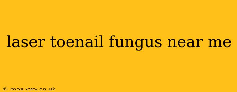 laser toenail fungus near me