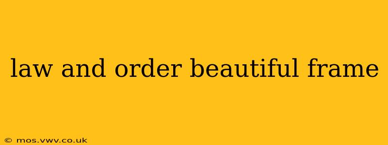 law and order beautiful frame