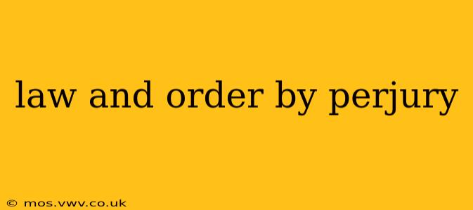 law and order by perjury