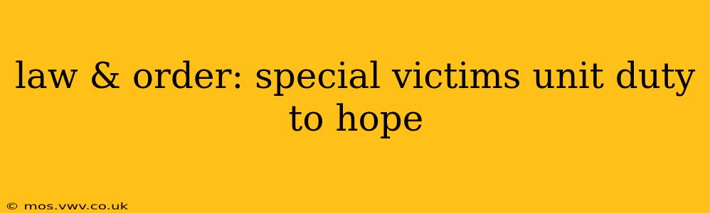 law & order: special victims unit duty to hope