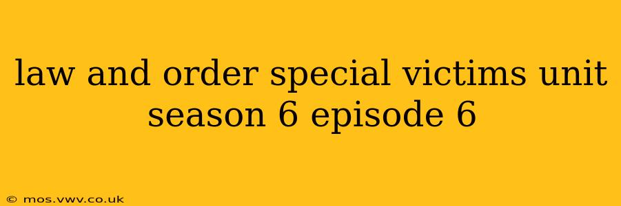 law and order special victims unit season 6 episode 6