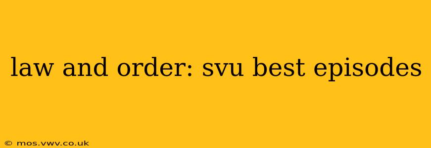 law and order: svu best episodes