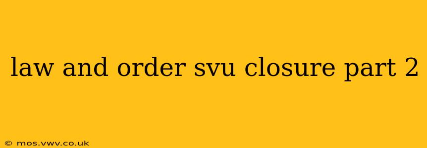 law and order svu closure part 2