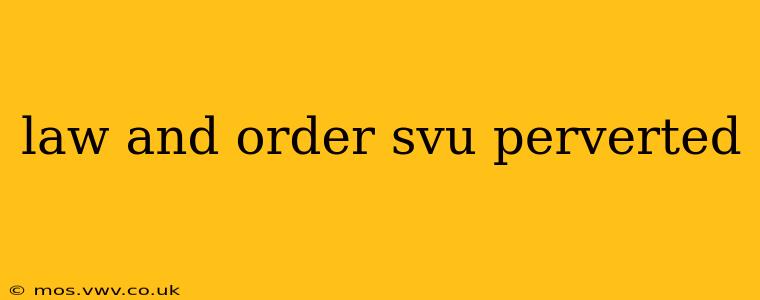 law and order svu perverted law and order svu perverted