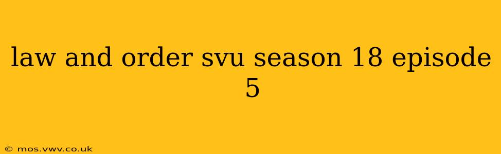 law and order svu season 18 episode 5