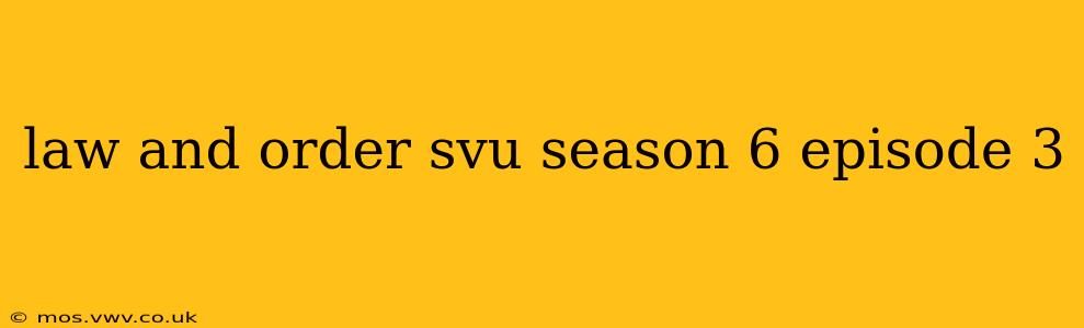 law and order svu season 6 episode 3