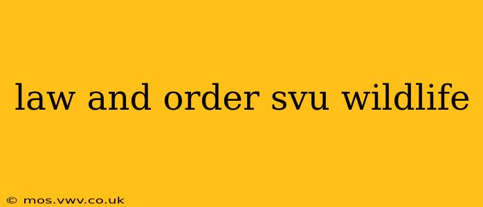 law and order svu wildlife