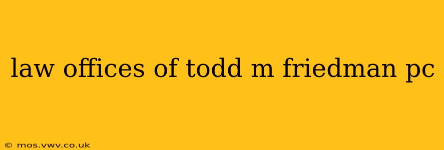law offices of todd m friedman pc