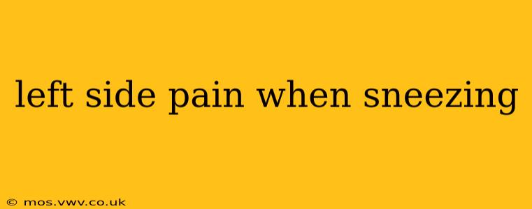 left side pain when sneezing