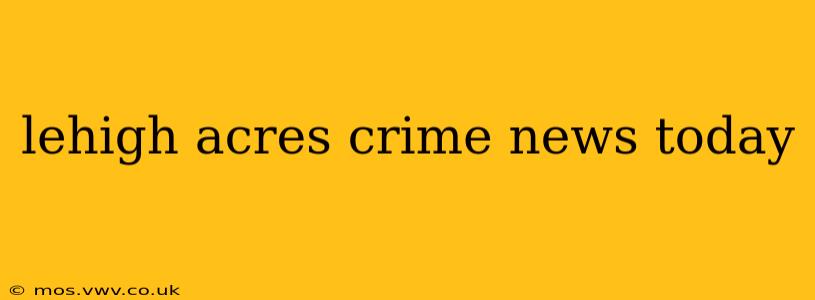 lehigh acres crime news today