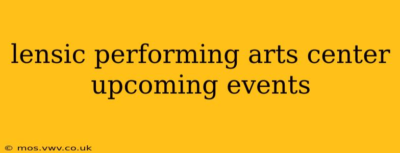 lensic performing arts center upcoming events