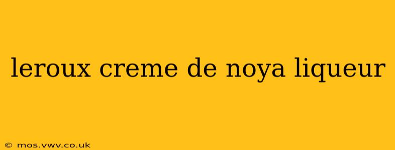 leroux creme de noya liqueur
