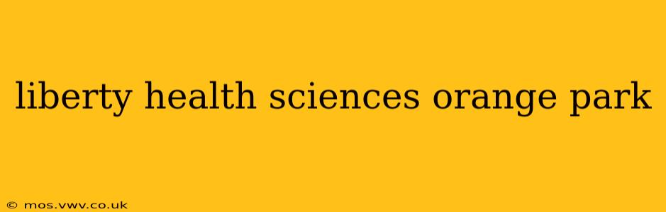 liberty health sciences orange park