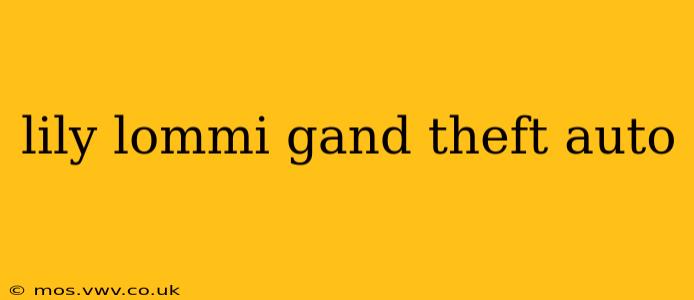 lily lommi gand theft auto