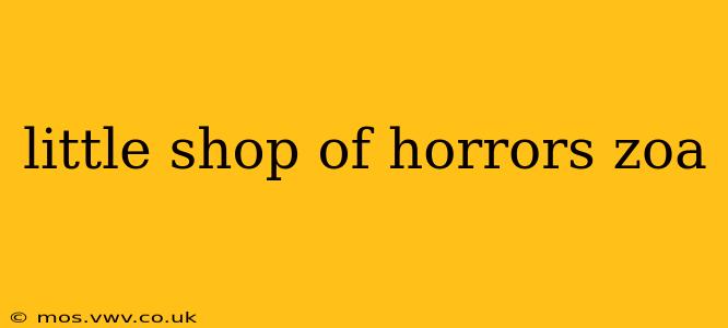 little shop of horrors zoa