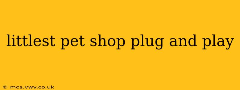 littlest pet shop plug and play