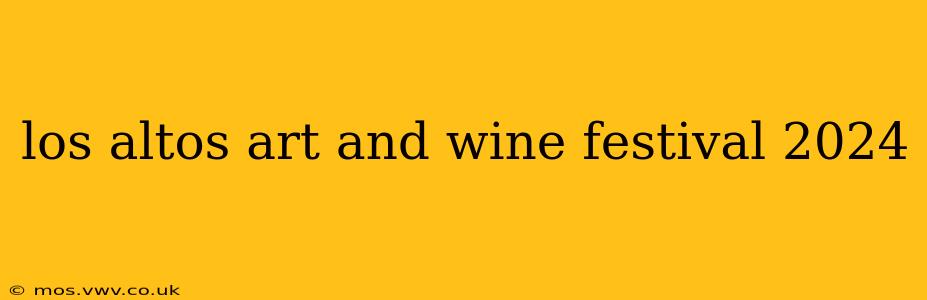 los altos art and wine festival 2024