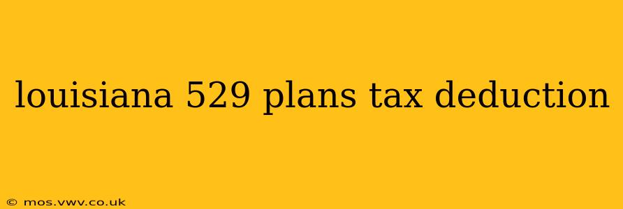 louisiana 529 plans tax deduction