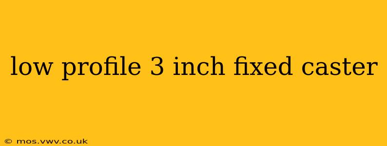 low profile 3 inch fixed caster