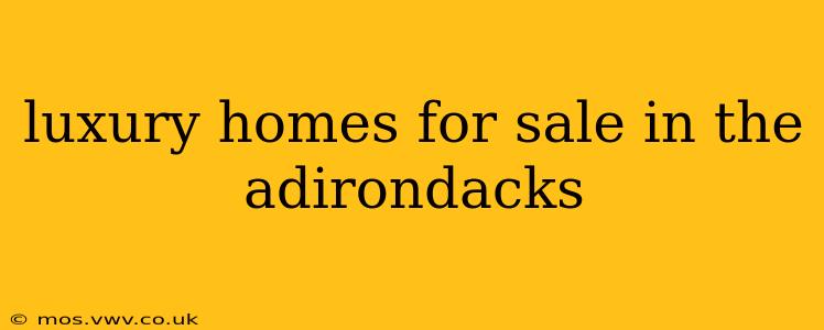 luxury homes for sale in the adirondacks