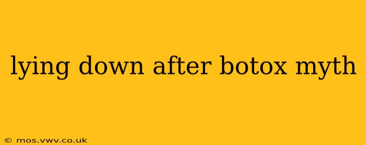 lying down after botox myth