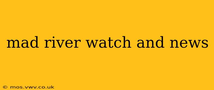 mad river watch and news