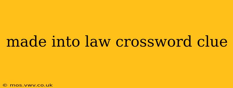 made into law crossword clue