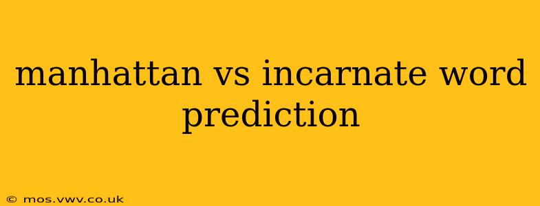 manhattan vs incarnate word prediction