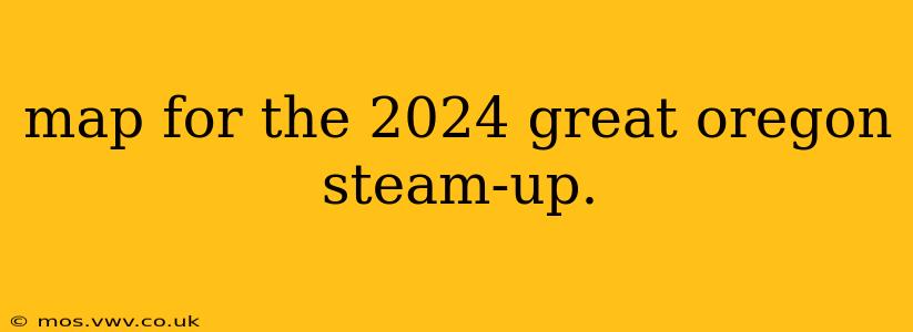 map for the 2024 great oregon steam-up.