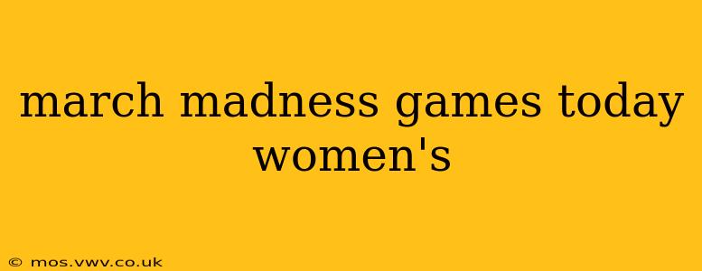 march madness games today women's